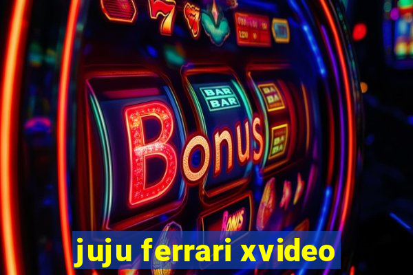 juju ferrari xvideo